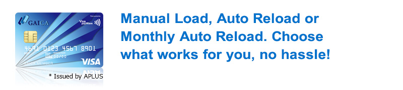 Manual Load, Auto Reload or Monthly Auto Reload. Choose what works for you, no hassle!