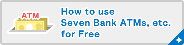 How to use Seven Bank ATMs, etc. for Free